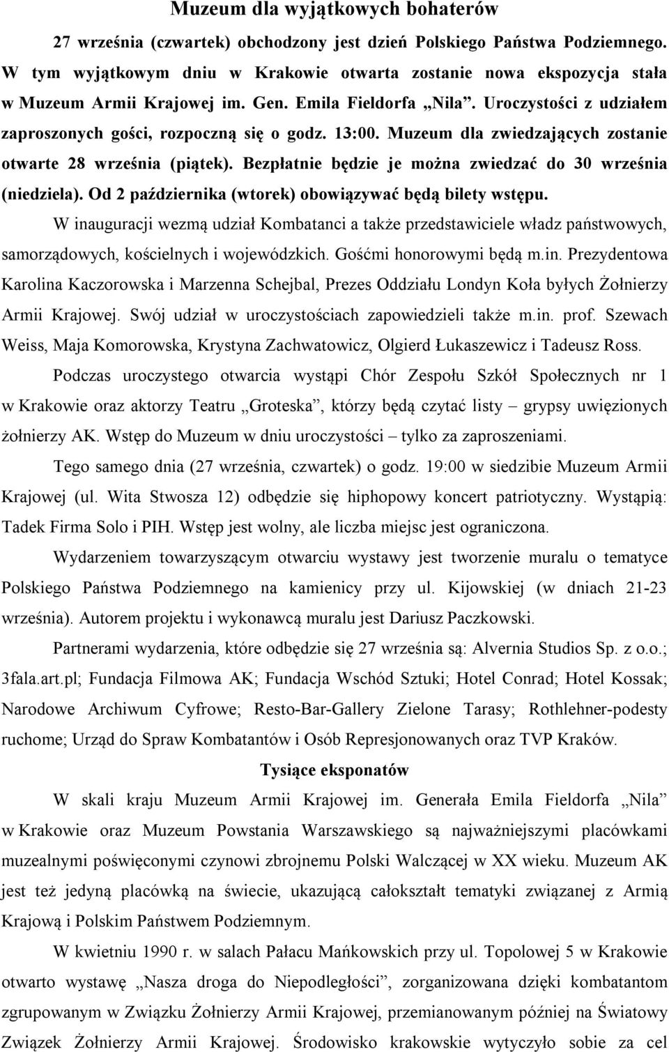 Muzeum dla zwiedzających zostanie otwarte 28 września (piątek). Bezpłatnie będzie je można zwiedzać do 30 września (niedziela). Od 2 października (wtorek) obowiązywać będą bilety wstępu.