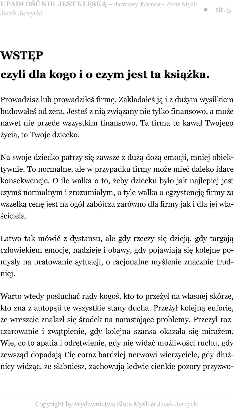 Na swoje dziecko patrzy się zawsze z dużą dozą emocji, mniej obiektywnie. To normalne, ale w przypadku firmy może mieć daleko idące konsekwencje.