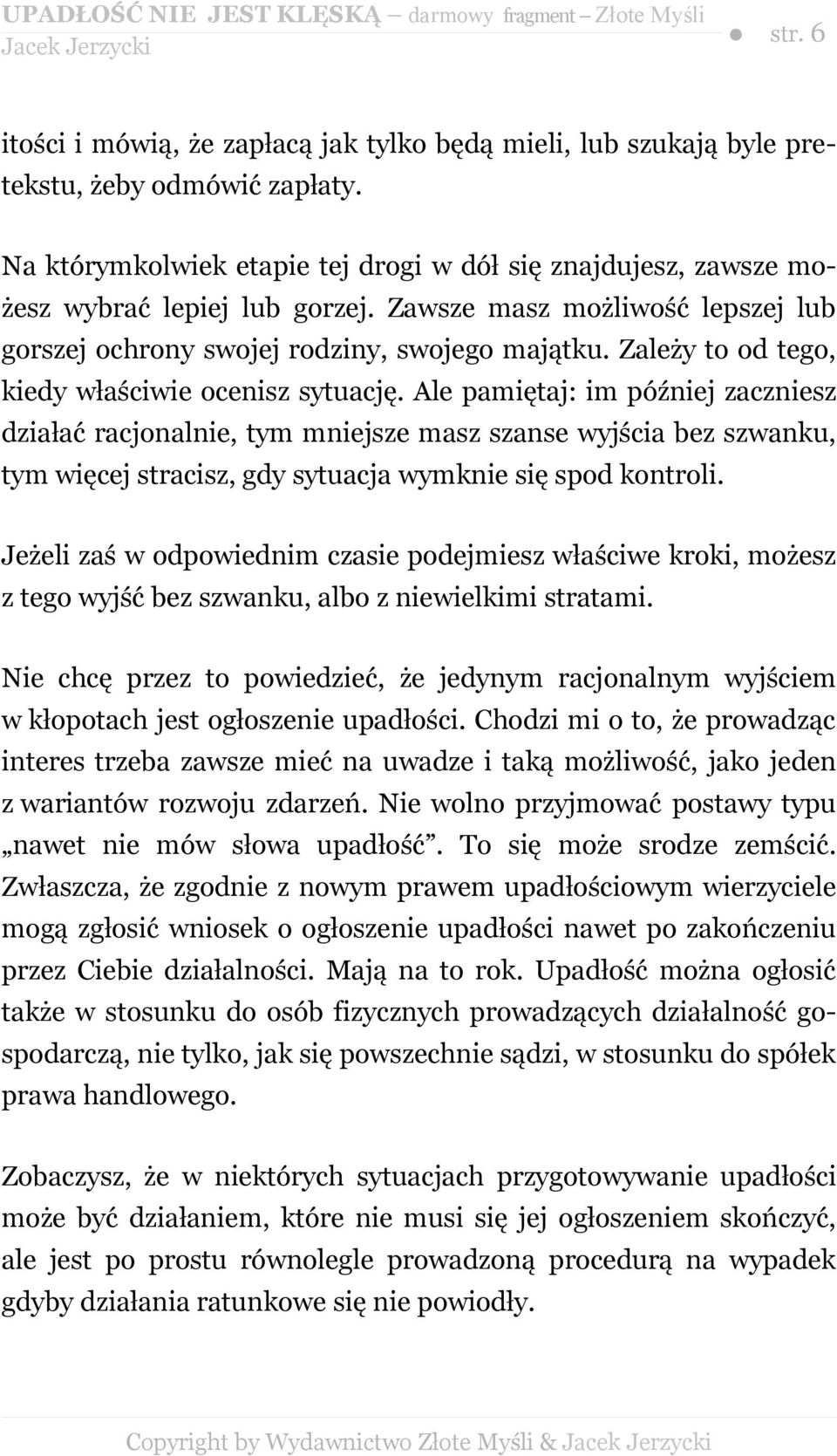 Zależy to od tego, kiedy właściwie ocenisz sytuację.