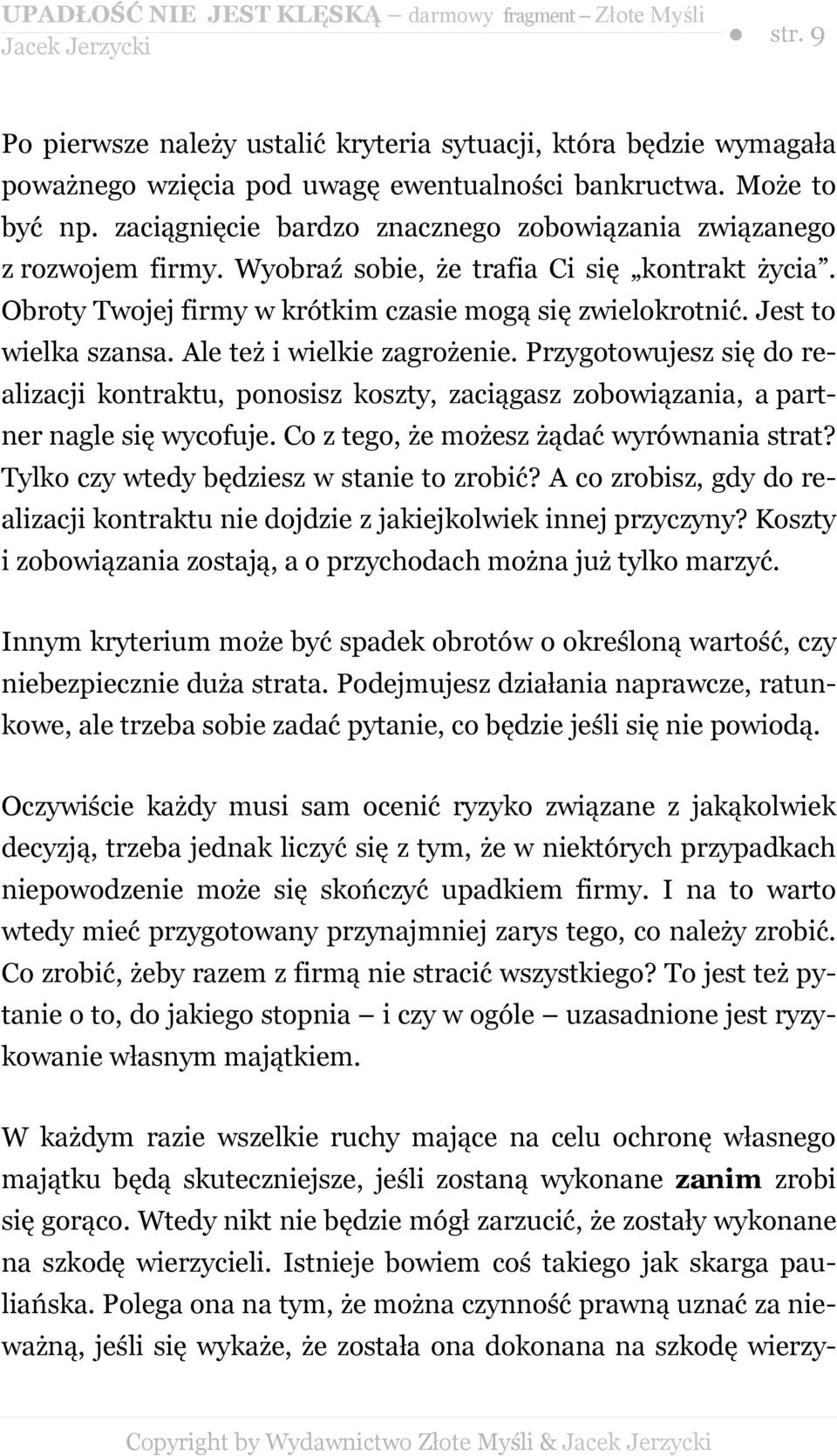 Jest to wielka szansa. Ale też i wielkie zagrożenie. Przygotowujesz się do realizacji kontraktu, ponosisz koszty, zaciągasz zobowiązania, a partner nagle się wycofuje.