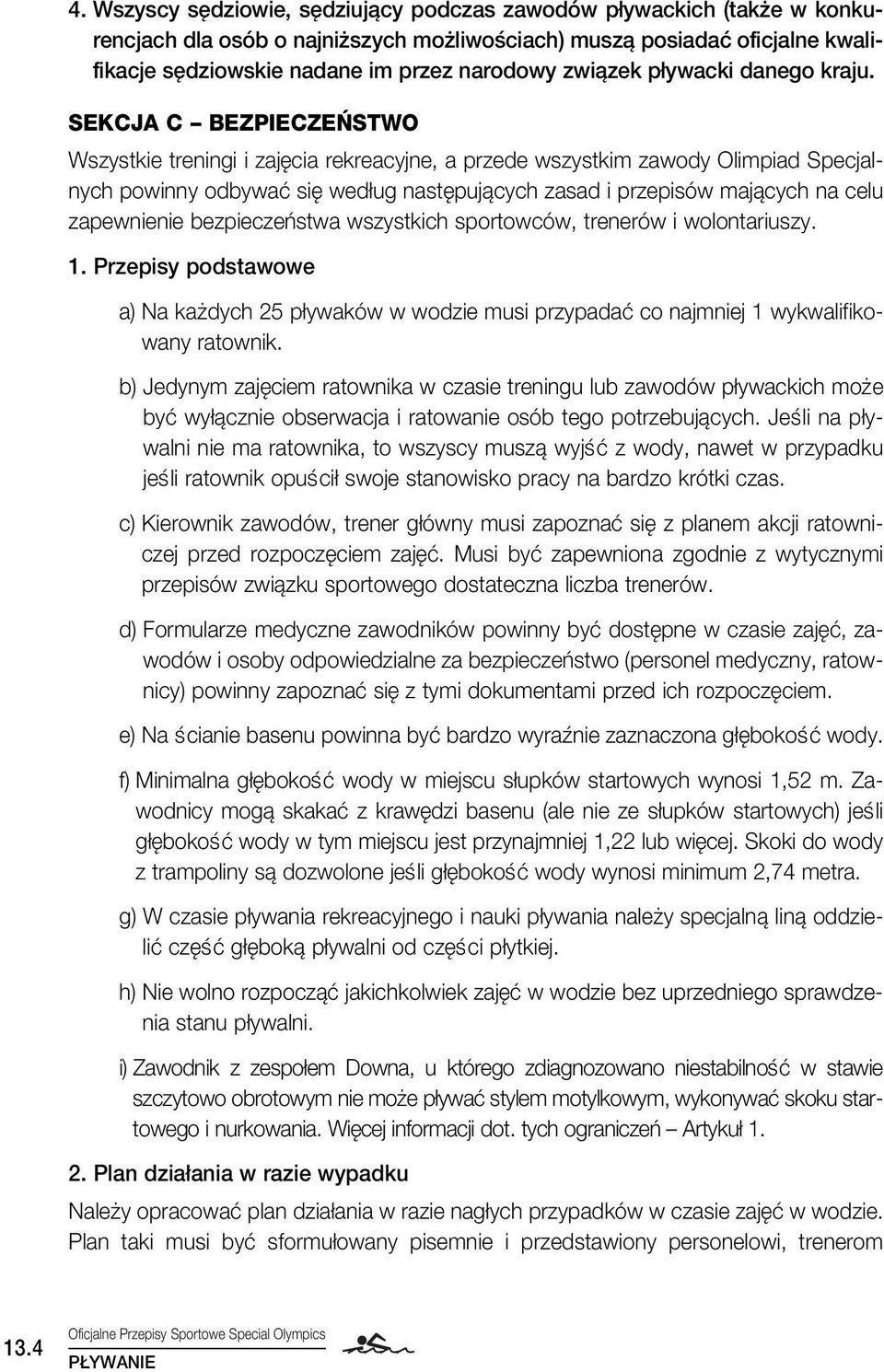 SEKCJA C BEZPIECZE STWO Wszystkie treningi i zaj cia rekreacyjne, a przede wszystkim zawody Olimpiad Specjalnych powinny odbywaç si wed ug nast pujàcych zasad i przepisów majàcych na celu zapewnienie