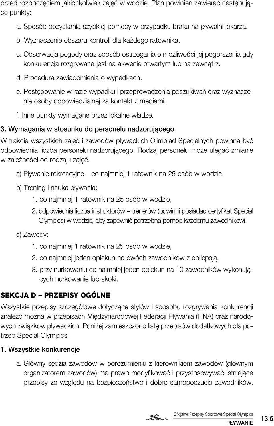 Post powanie w razie wypadku i przeprowadzenia poszukiwaƒ oraz wyznaczenie osoby odpowiedzialnej za kontakt z mediami. f. Inne punkty wymagane przez lokalne w adze. 3.