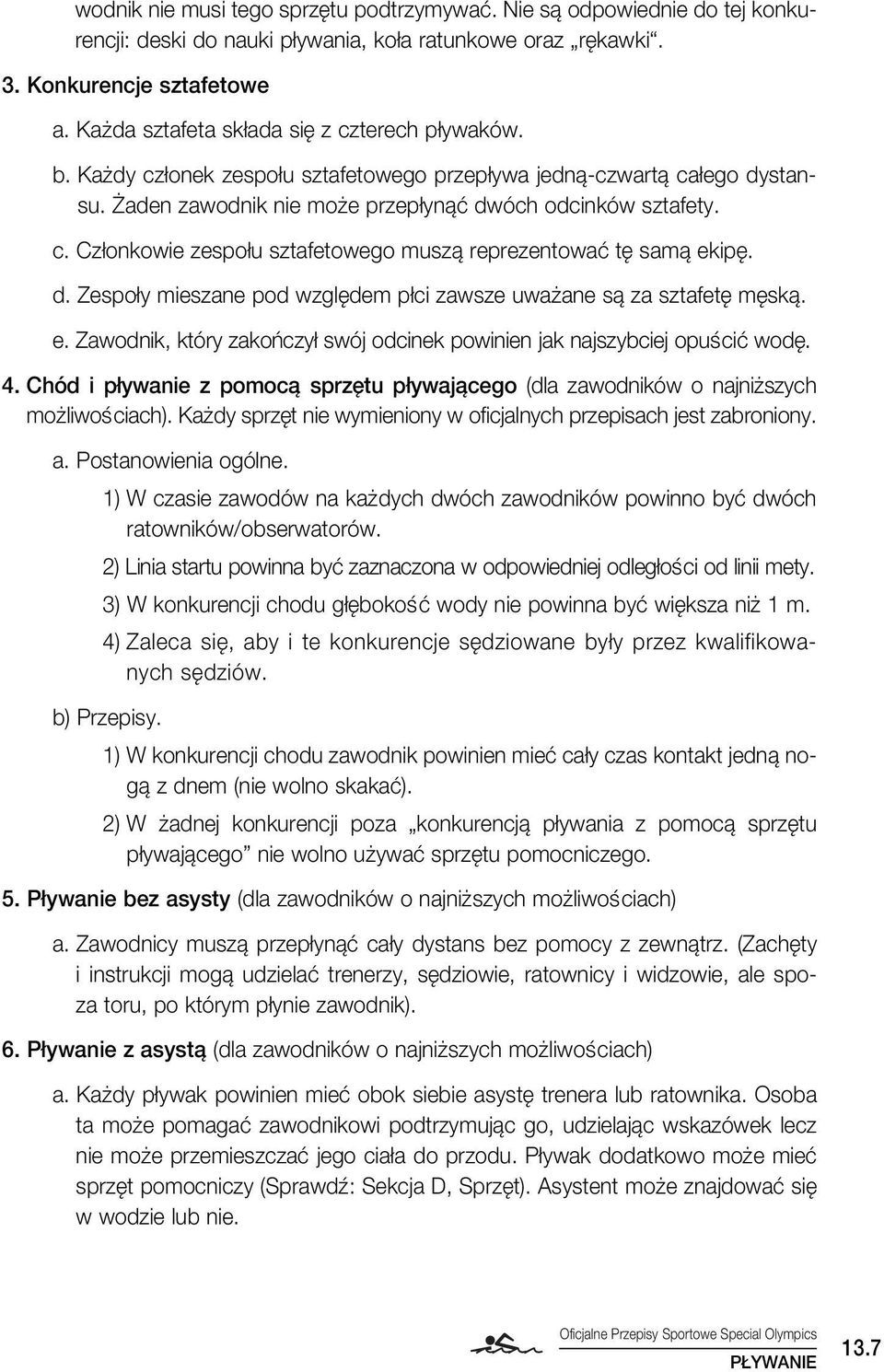 d. Zespo y mieszane pod wzgl dem p ci zawsze uwa ane sà za sztafet m skà. e. Zawodnik, który zakoƒczy swój odcinek powinien jak najszybciej opuêciç wod. 4.