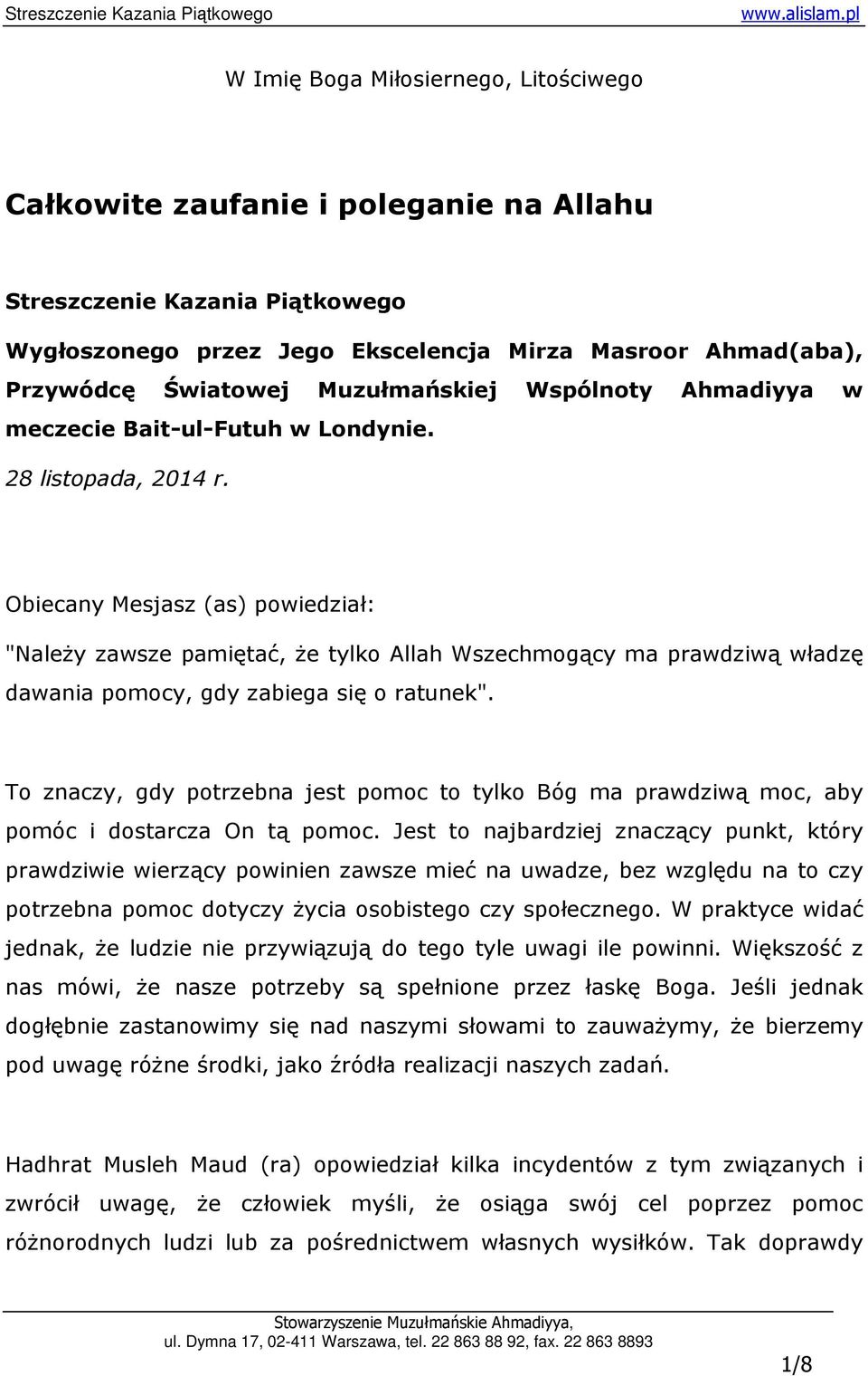 Obiecany Mesjasz (as) powiedział: "NaleŜy zawsze pamiętać, Ŝe tylko Allah Wszechmogący ma prawdziwą władzę dawania pomocy, gdy zabiega się o ratunek".