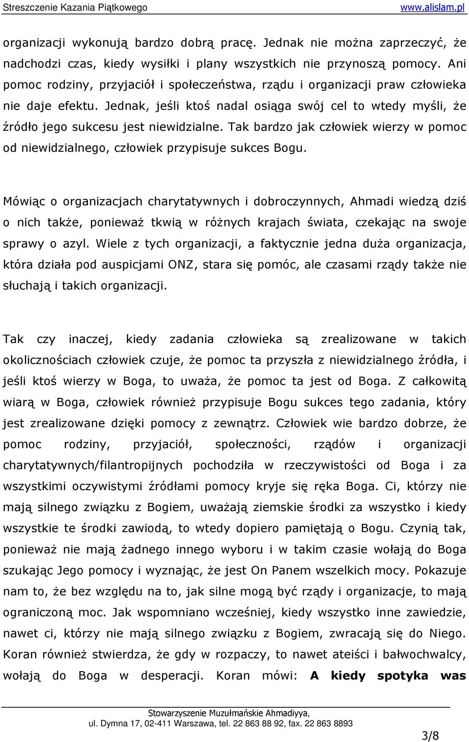 Tak bardzo jak człowiek wierzy w pomoc od niewidzialnego, człowiek przypisuje sukces Bogu.