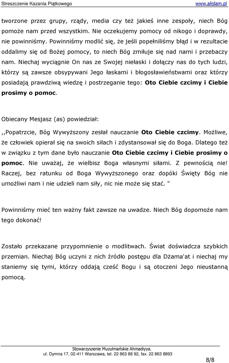 Niechaj wyciągnie On nas ze Swojej niełaski i dołączy nas do tych ludzi, którzy są zawsze obsypywani Jego łaskami i błogosławieństwami oraz którzy posiadają prawdziwą wiedzę i postrzeganie tego: Oto