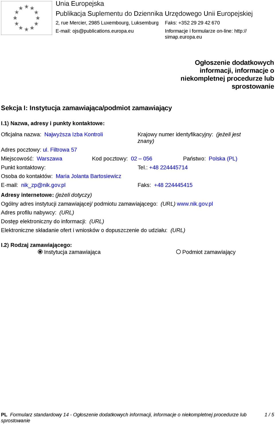 1) Nazwa, adresy i punkty kontaktowe: Oficjalna nazwa: Najwyższa Izba Kontroli Adres pocztowy: ul.