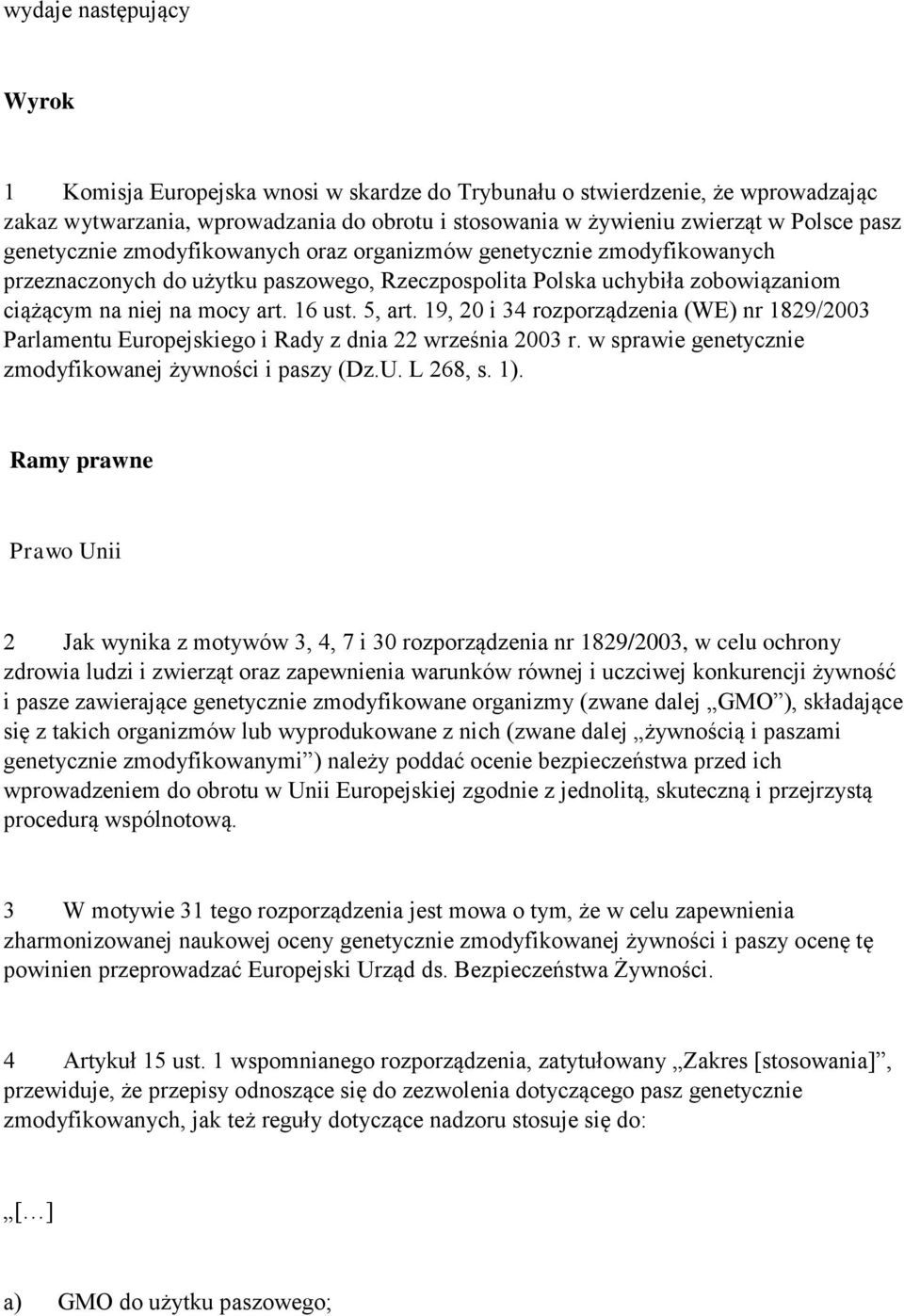 19, 20 i 34 rozporządzenia (WE) nr 1829/2003 Parlamentu Europejskiego i Rady z dnia 22 września 2003 r. w sprawie genetycznie zmodyfikowanej żywności i paszy (Dz.U. L 268, s. 1).