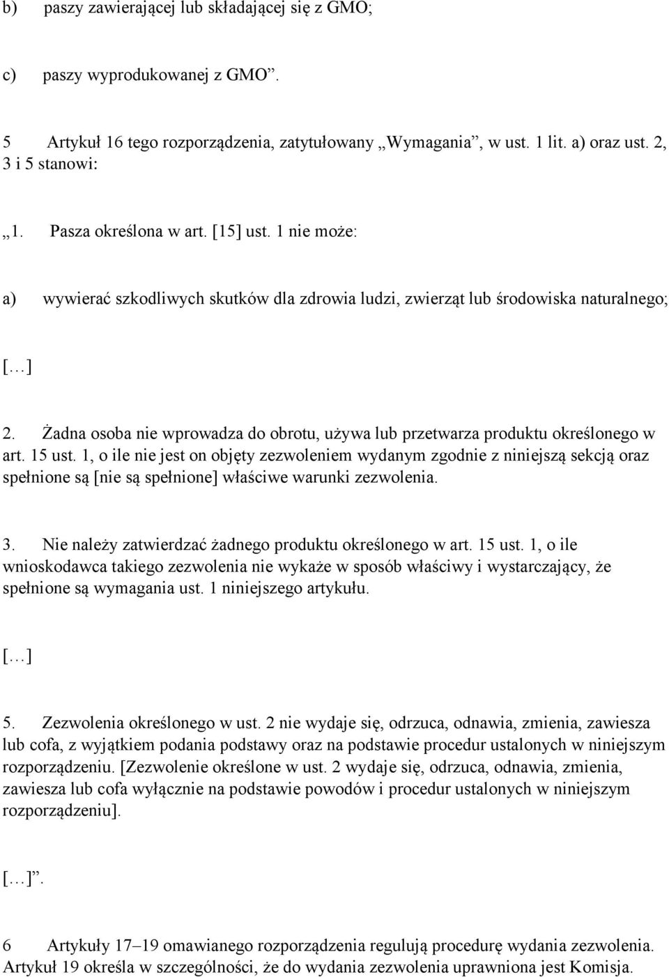 Żadna osoba nie wprowadza do obrotu, używa lub przetwarza produktu określonego w art. 15 ust.