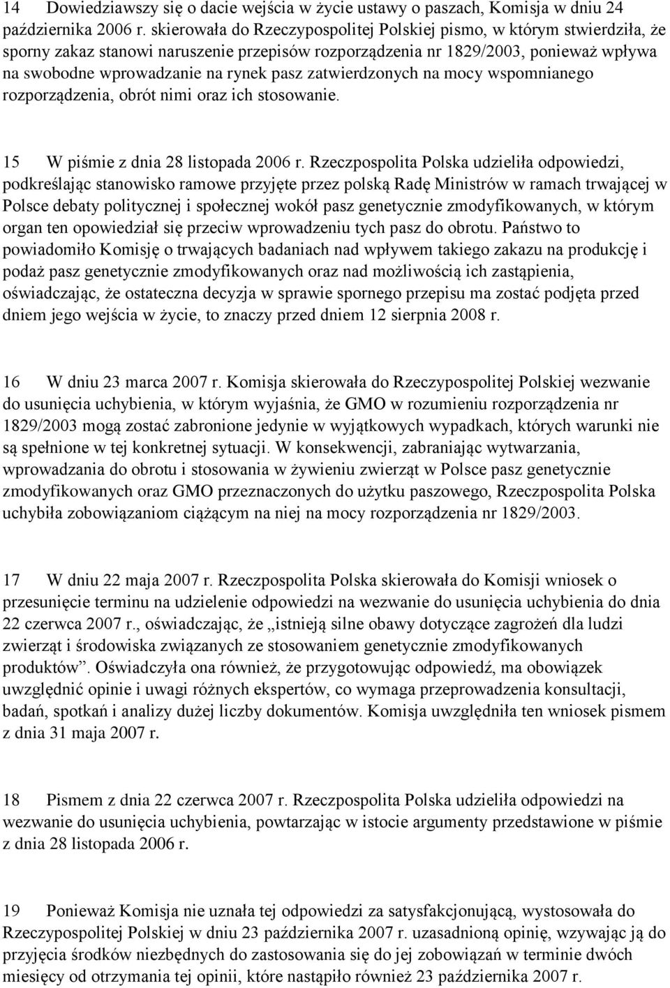 zatwierdzonych na mocy wspomnianego rozporządzenia, obrót nimi oraz ich stosowanie. 15 W piśmie z dnia 28 listopada 2006 r.