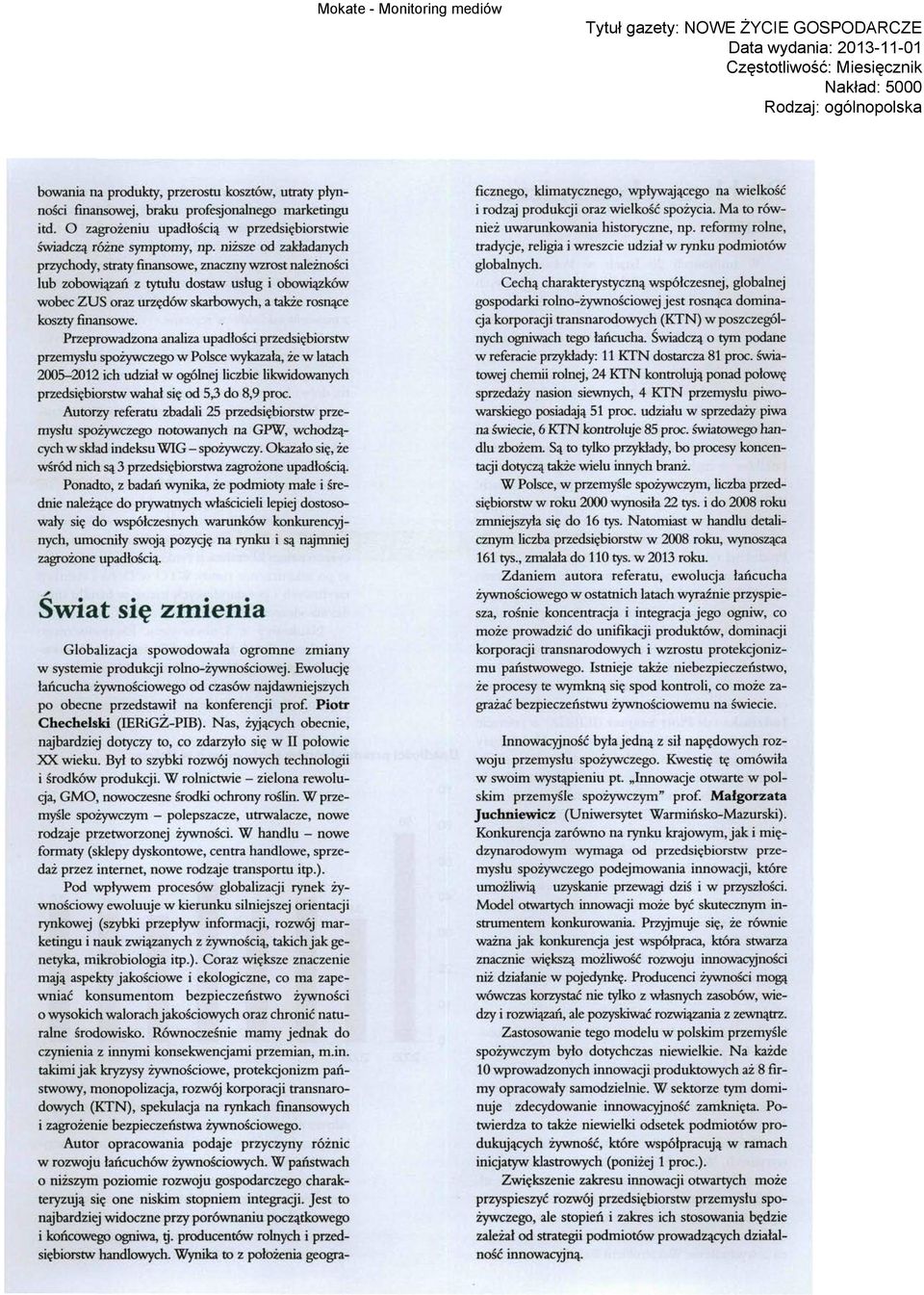 Przeprowadzona analiza upadłości przedsiębiorstw przemysłu spożywczego w Polsce wykazała, że w latach 2005-2012 ich udział w ogólnej liczbie likwidowanych przedsiębiorstw wahał się od 53 do 8,9 proc.