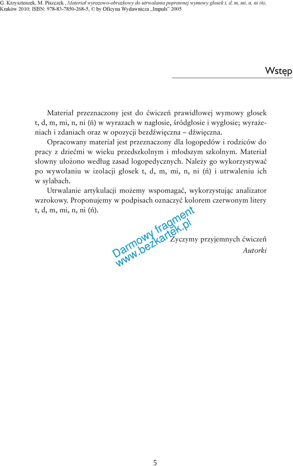 Materia³ s³owny u³o ono wed³ug zasad logopedycznych. Nale y go wykorzystywaæ po wywo³aniu w izolacji g³osek t, d, m, mi, n, ni (ñ) i utrwaleniu ich w sylabach.