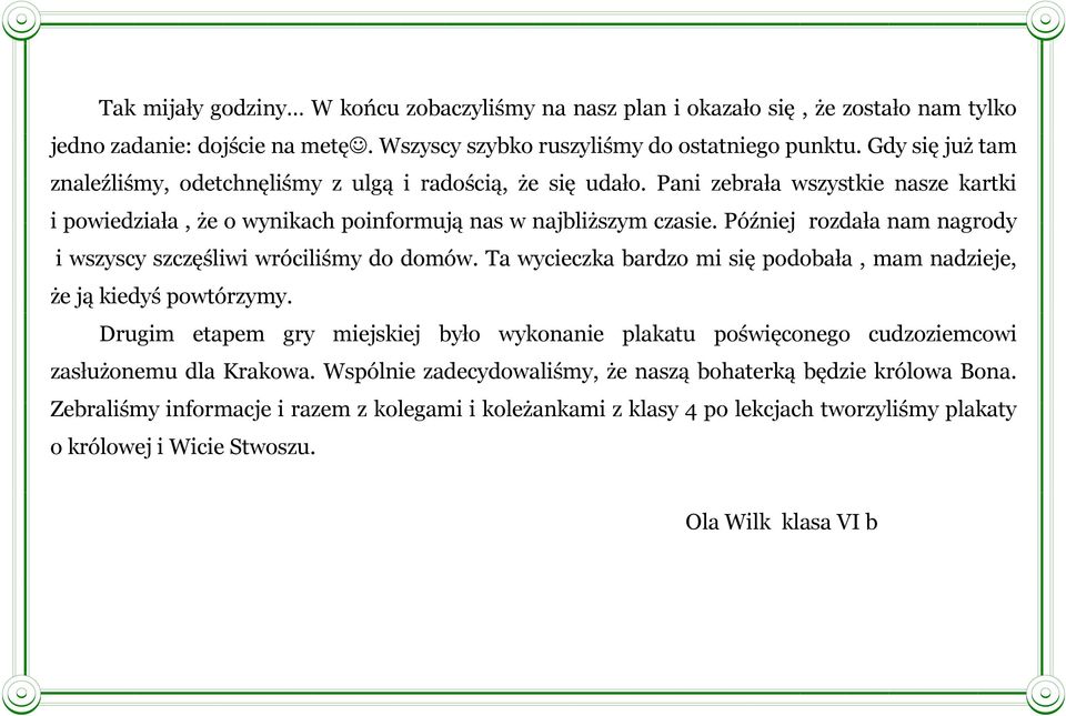 Później rozdała nam nagrody i wszyscy szczęśliwi wróciliśmy do domów. Ta wycieczka bardzo mi się podobała, mam nadzieje, że ją kiedyś powtórzymy.