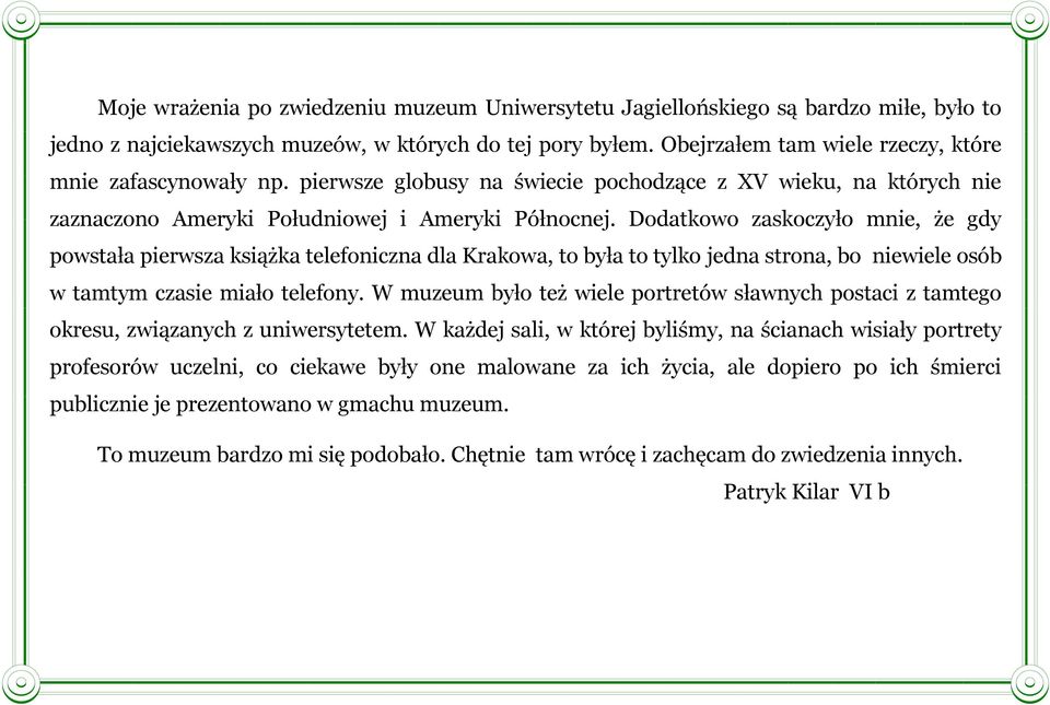 Dodatkowo zaskoczyło mnie, że gdy powstała pierwsza książka telefoniczna dla Krakowa, to była to tylko jedna strona, bo niewiele osób w tamtym czasie miało telefony.