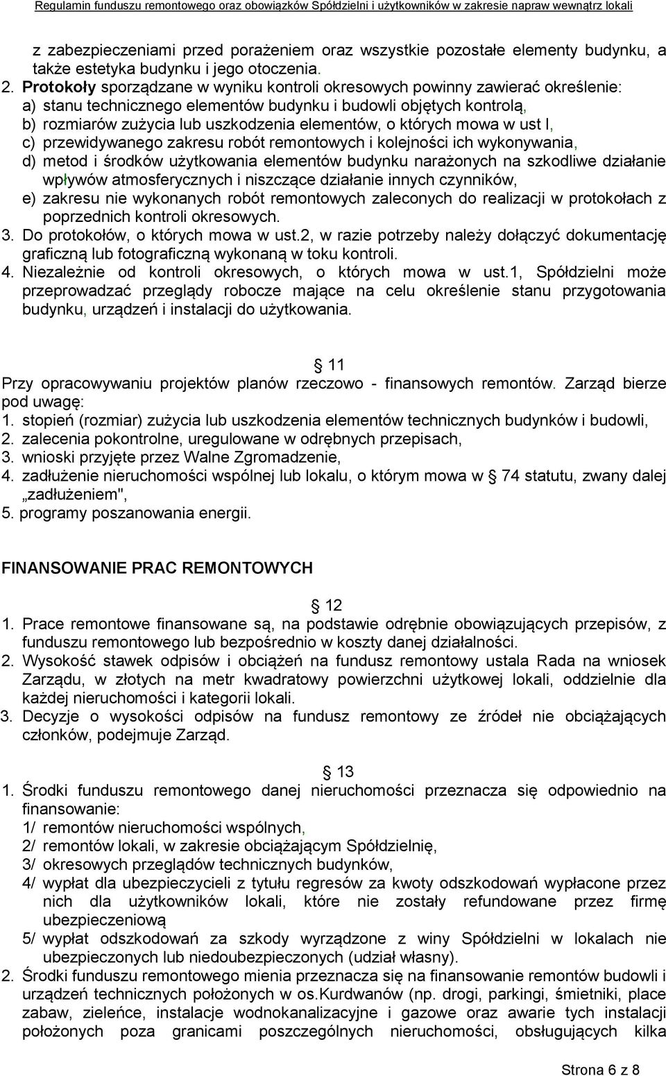 których mowa w ust l, c) przewidywanego zakresu robót remontowych i kolejności ich wykonywania, d) metod i środków użytkowania elementów budynku narażonych na szkodliwe działanie wpływów