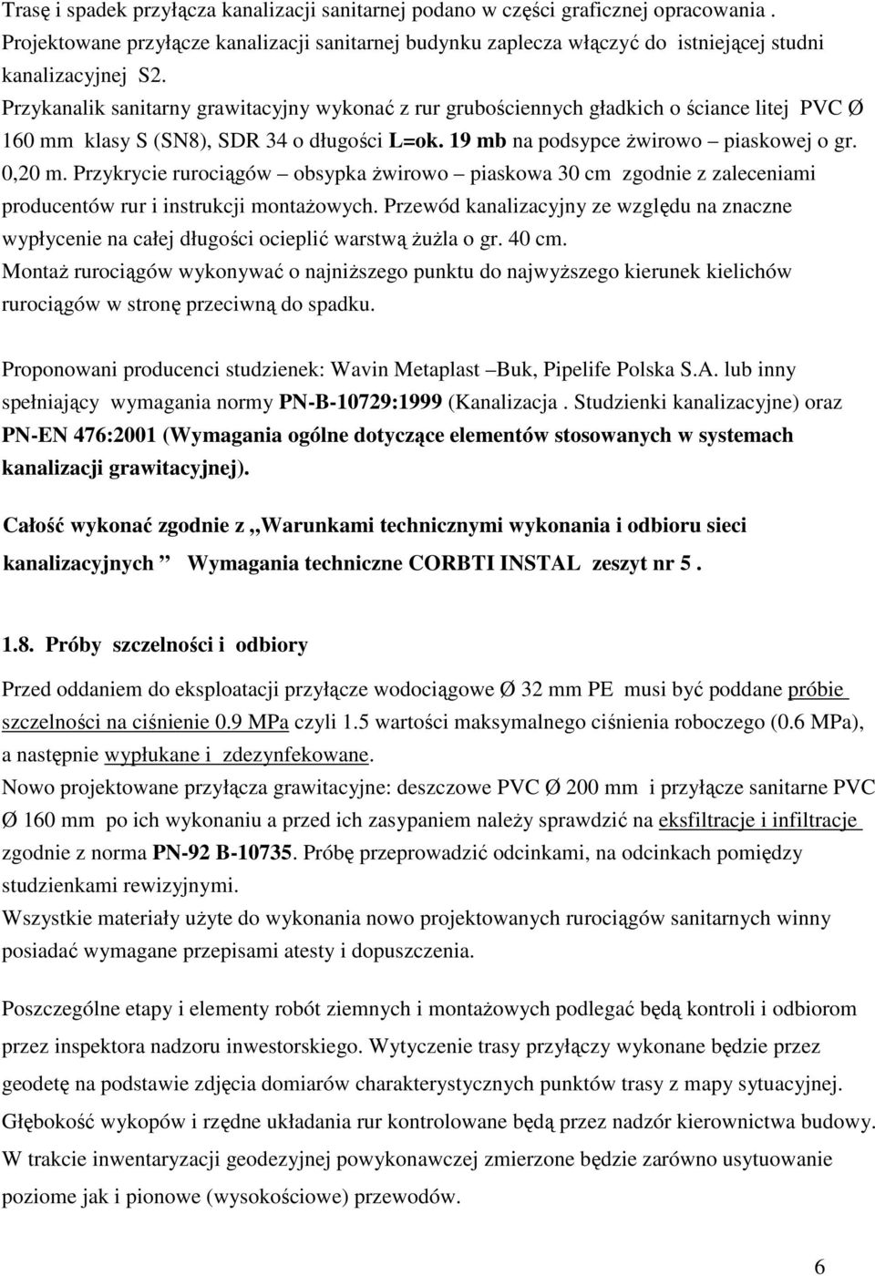 Przykrycie rurociągów obsypka Ŝwirowo piaskowa 30 cm zgodnie z zaleceniami producentów rur i instrukcji montaŝowych.