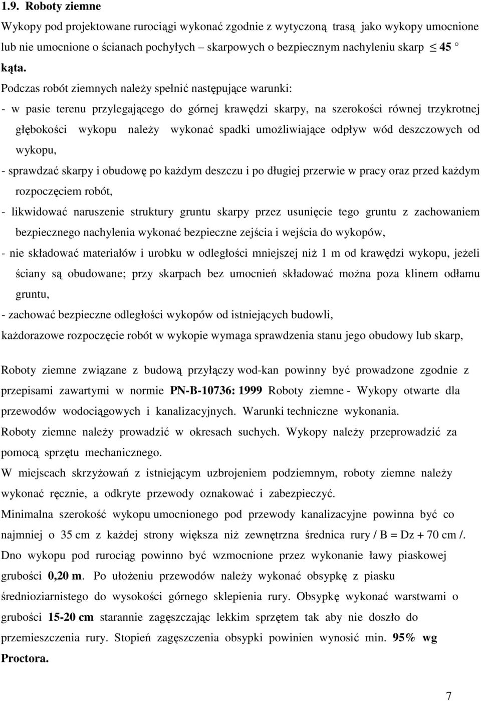 umoŝliwiające odpływ wód deszczowych od wykopu, - sprawdzać skarpy i obudowę po kaŝdym deszczu i po długiej przerwie w pracy oraz przed kaŝdym rozpoczęciem robót, - likwidować naruszenie struktury