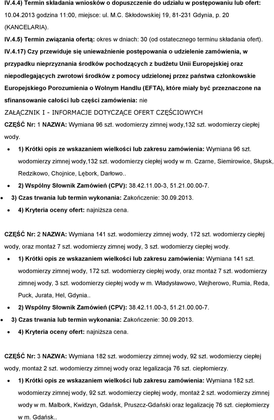 przez państwa człnkwskie Eurpejskieg Przumienia Wlnym Handlu (EFTA), które miały być przeznaczne na sfinanswanie całści lub części zamówienia: nie ZAŁĄCZNIK I - INFORMACJE DOTYCZĄCE OFERT CZĘŚCIOWYCH