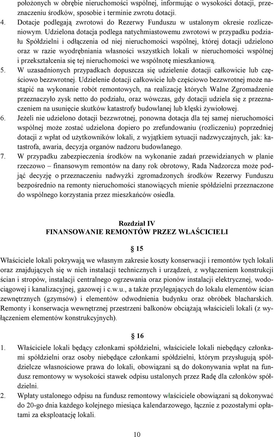 Udzielona dotacja podlega natychmiastowemu zwrotowi w przypadku podziału Spółdzielni i odłączenia od niej nieruchomości wspólnej, której dotacji udzielono oraz w razie wyodrębniania własności