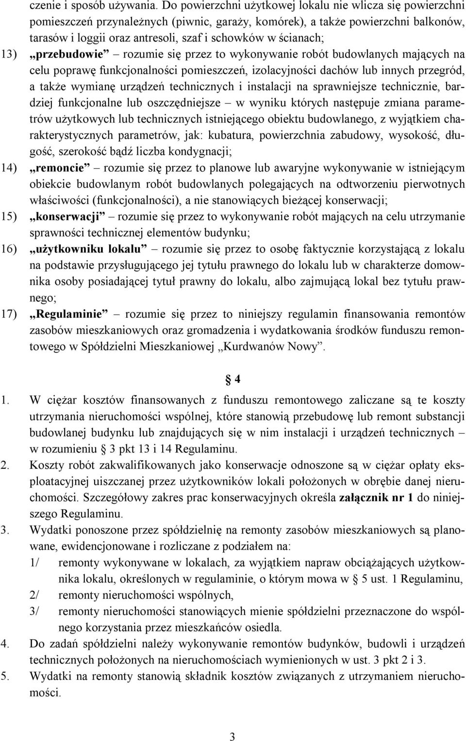 ścianach; 13) przebudowie rozumie się przez to wykonywanie robót budowlanych mających na celu poprawę funkcjonalności pomieszczeń, izolacyjności dachów lub innych przegród, a także wymianę urządzeń