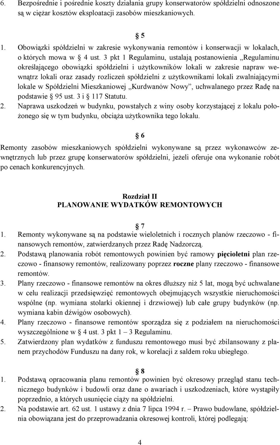 3 pkt 1 Regulaminu, ustalają postanowienia Regulaminu określającego obowiązki spółdzielni i użytkowników lokali w zakresie napraw wewnątrz lokali oraz zasady rozliczeń spółdzielni z użytkownikami