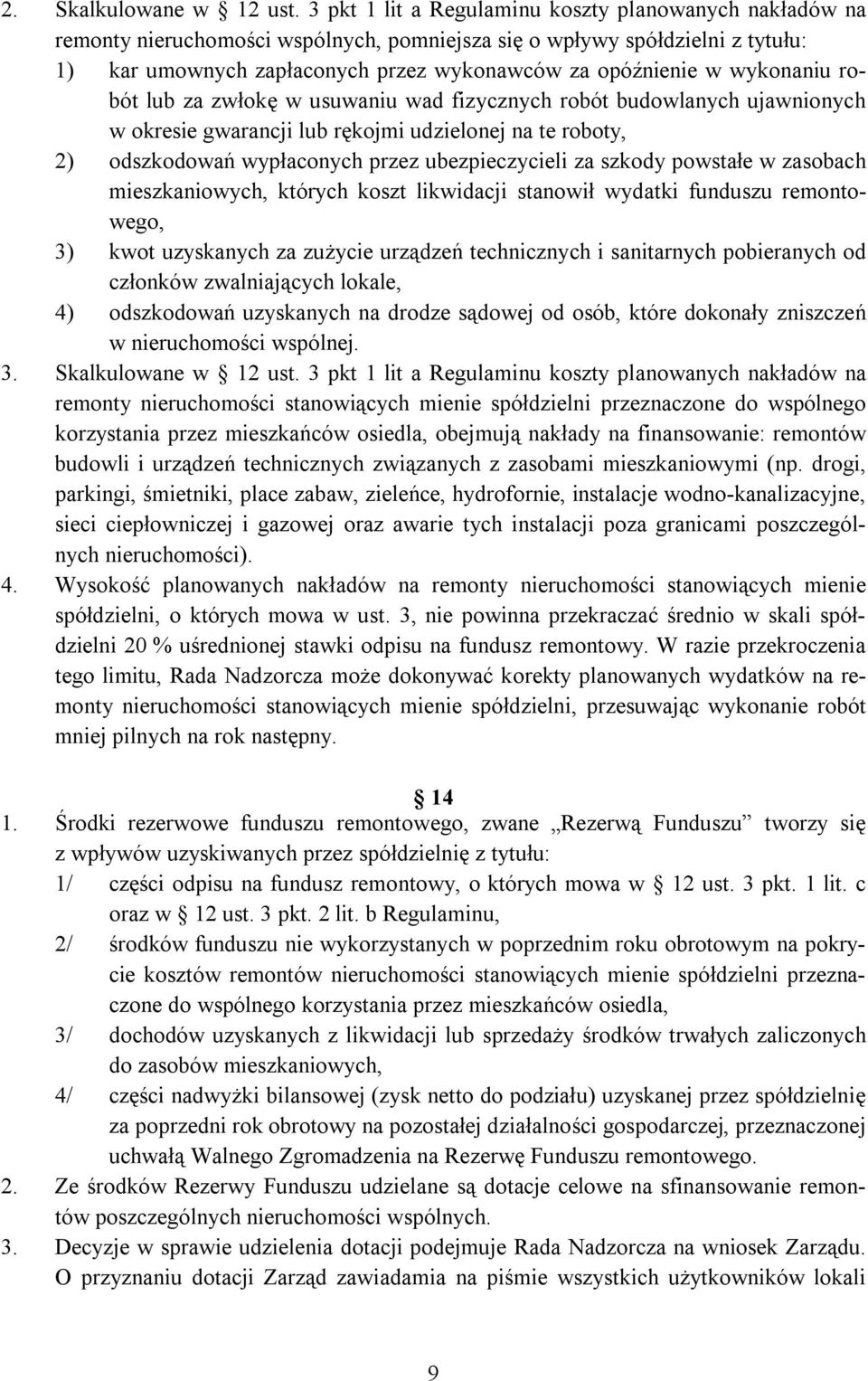 wykonaniu robót lub za zwłokę w usuwaniu wad fizycznych robót budowlanych ujawnionych w okresie gwarancji lub rękojmi udzielonej na te roboty, 2) odszkodowań wypłaconych przez ubezpieczycieli za