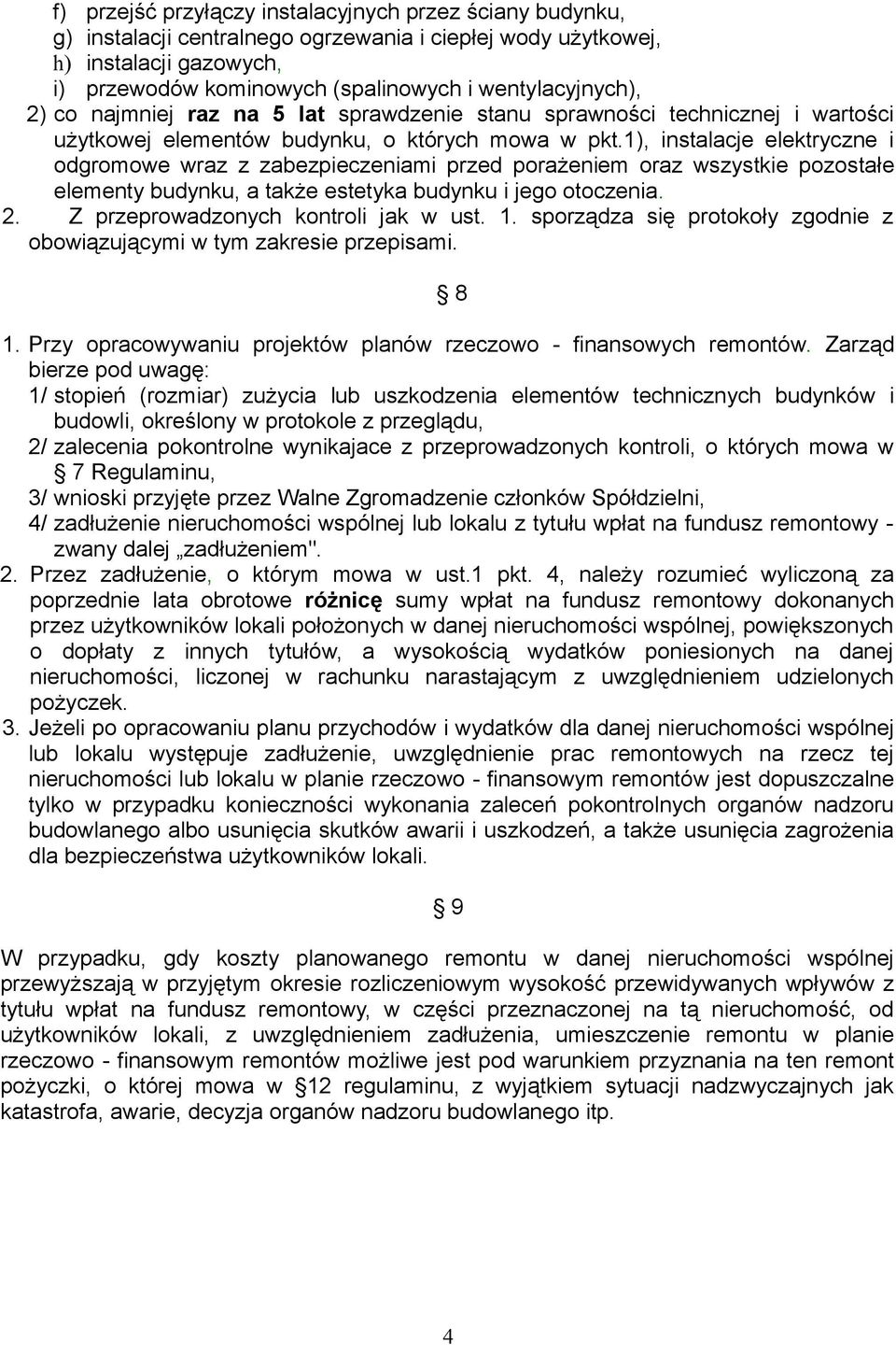 1), instalacje elektryczne i odgromowe wraz z zabezpieczeniami przed porażeniem oraz wszystkie pozostałe elementy budynku, a także estetyka budynku i jego otoczenia. 2.