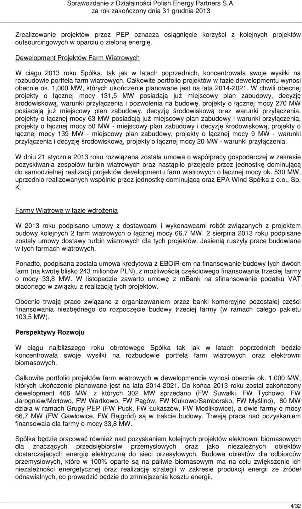 Całkowite portfolio projektów w fazie dewelopmentu wynosi obecnie ok. 1,000 MW, których ukończenie planowane jest na lata 2014-2021.