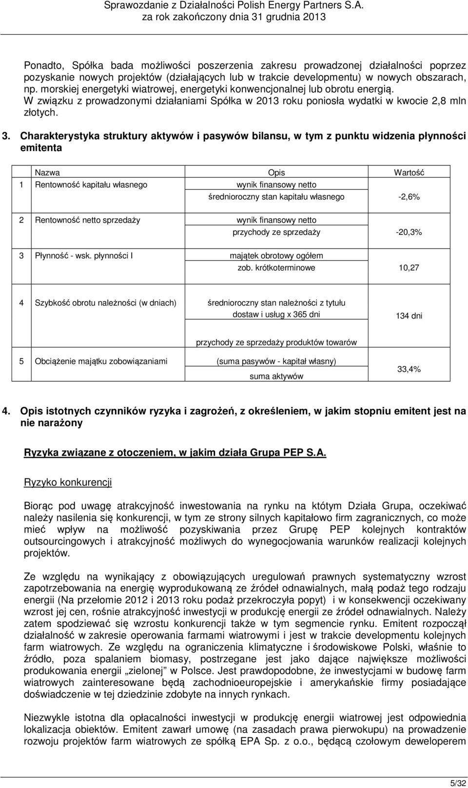 Charakterystyka struktury aktywów i pasywów bilansu, w tym z punktu widzenia płynności emitenta Nazwa Opis Wartość 1 Rentowność kapitału własnego wynik finansowy netto średnioroczny stan kapitału