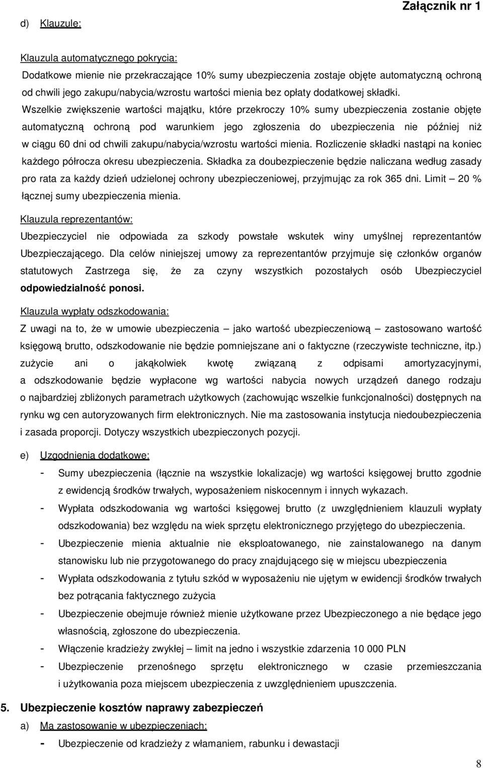 Wszelkie zwiększenie wartości majątku, które przekroczy 10% sumy zostanie objęte automatyczną ochroną pod warunkiem jego zgłoszenia do nie później niż w ciągu 60 dni od chwili zakupu/nabycia/wzrostu