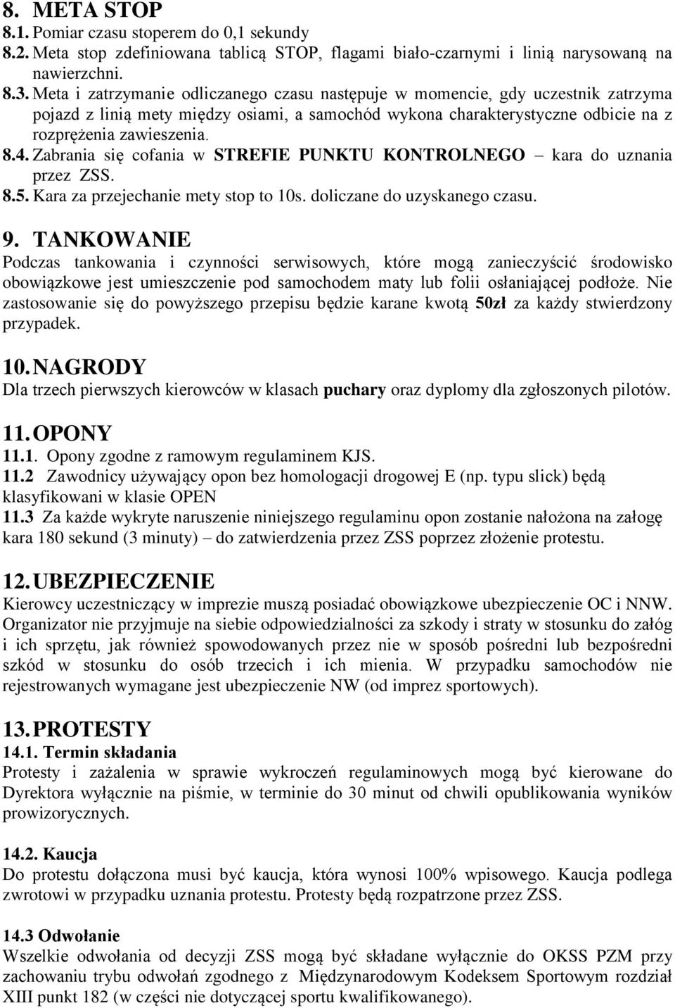 Zabrania się cofania w STREFIE PUNKTU KONTROLNEGO kara do uznania przez ZSS. 8.5. Kara za przejechanie mety stop to 10s. doliczane do uzyskanego czasu. 9.