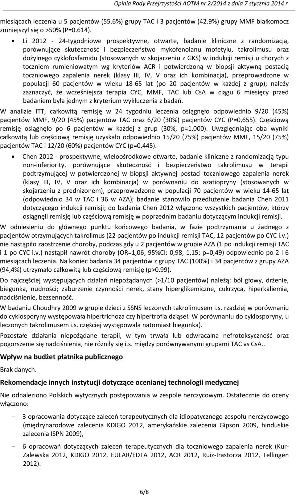 skojarzeniu z GKS) w indukcji remisji u chorych z toczniem rumieniowatym wg kryteriów ACR i potwierdzoną w biopsji aktywną postacią toczniowego zapalenia nerek (klasy III, IV, V oraz ich kombinacja),