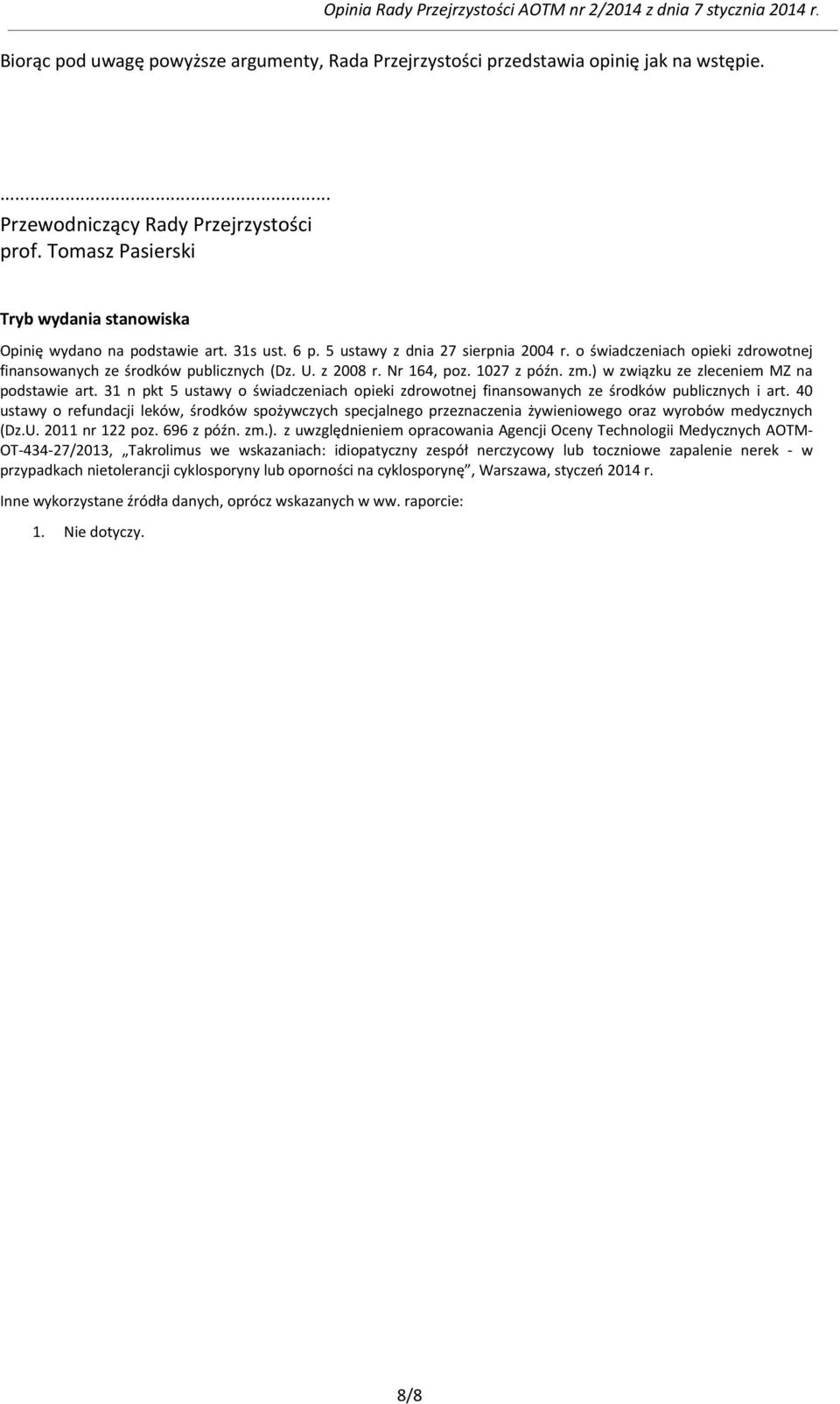 U. z 2008 r. Nr 164, poz. 1027 z późn. zm.) w związku ze zleceniem MZ na podstawie art. 31 n pkt 5 ustawy o świadczeniach opieki zdrowotnej finansowanych ze środków publicznych i art.