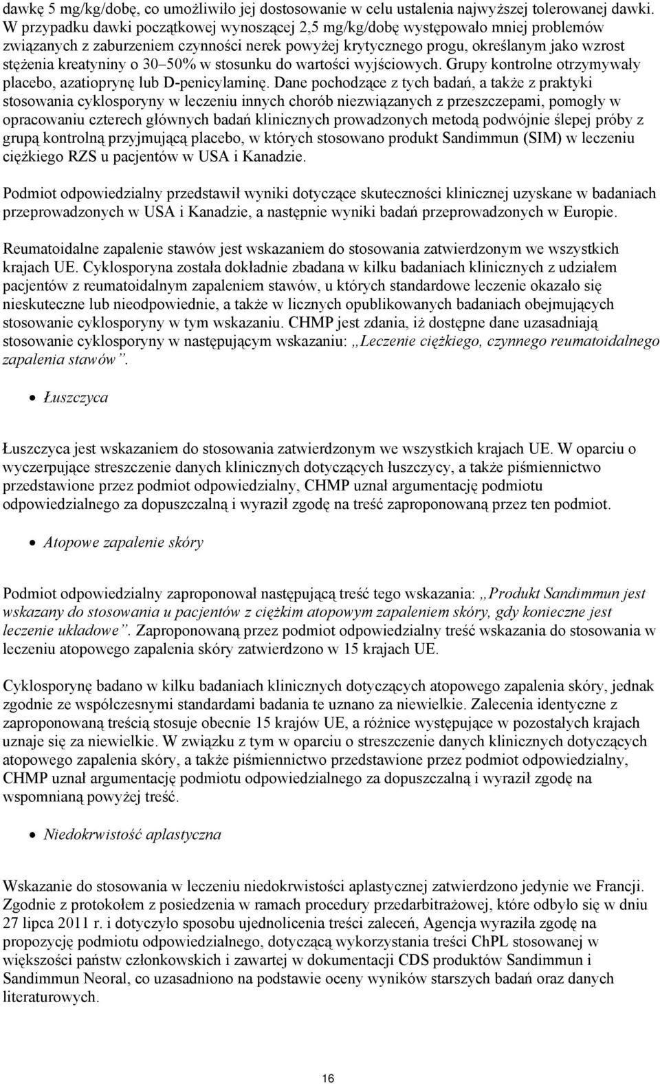 50% w stosunku do wartości wyjściowych. Grupy kontrolne otrzymywały placebo, azatioprynę lub D-penicylaminę.