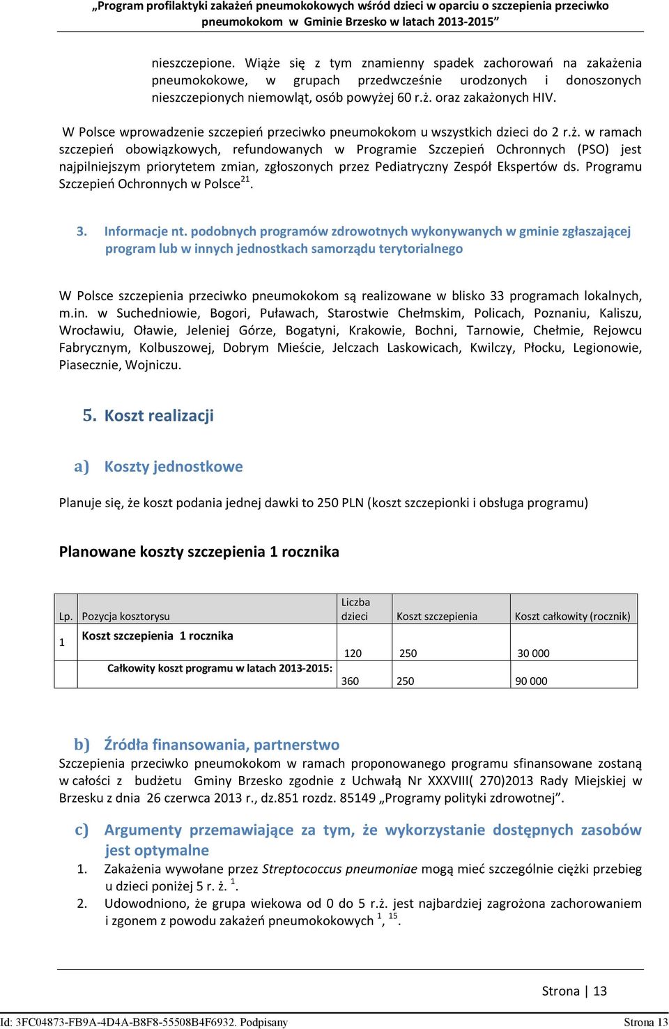 w ramach szczepień obowiązkowych, refundowanych w Programie Szczepień Ochronnych (PSO) jest najpilniejszym priorytetem zmian, zgłoszonych przez Pediatryczny Zespół Ekspertów ds.