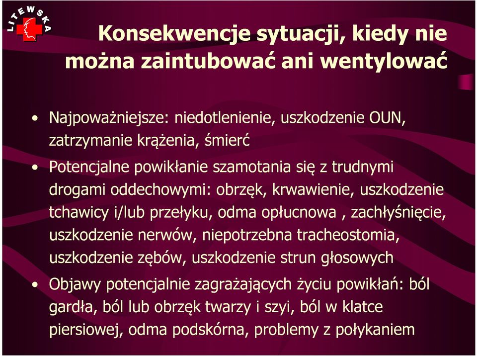 odma opłucnowa, zachłyśnięcie, uszkodzenie nerwów, niepotrzebna tracheostomia, uszkodzenie zębów, uszkodzenie strun głosowych Objawy