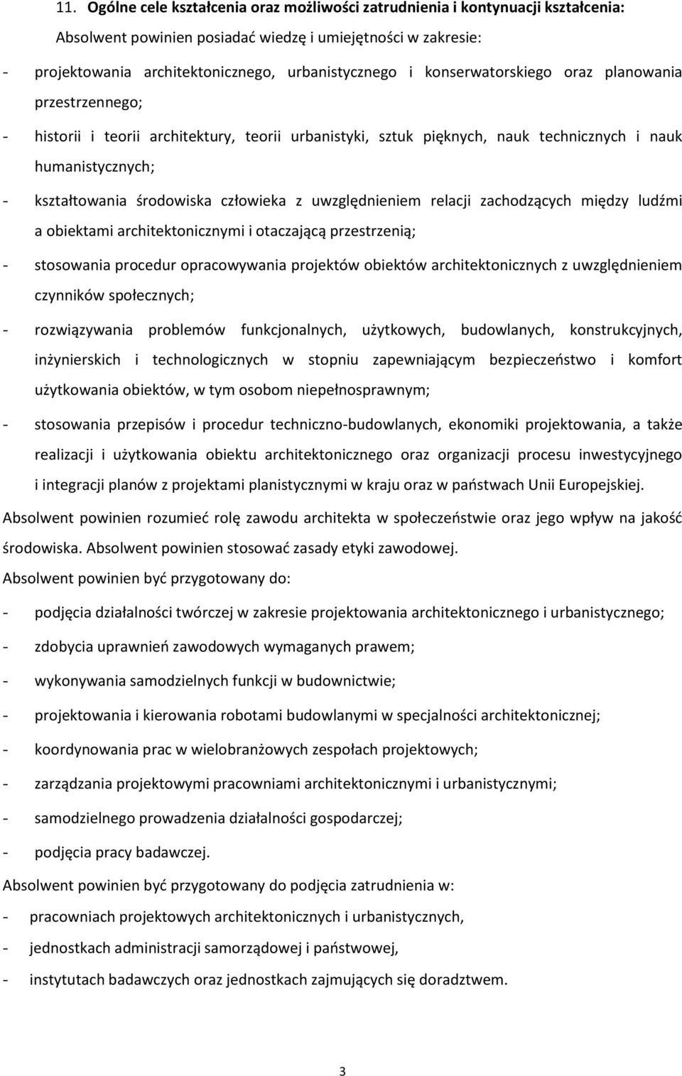 z uwzględnieniem relacji zachodzących między ludźmi a obiektami architektonicznymi i otaczającą przestrzenią; - stosowania procedur opracowywania projektów obiektów architektonicznych z