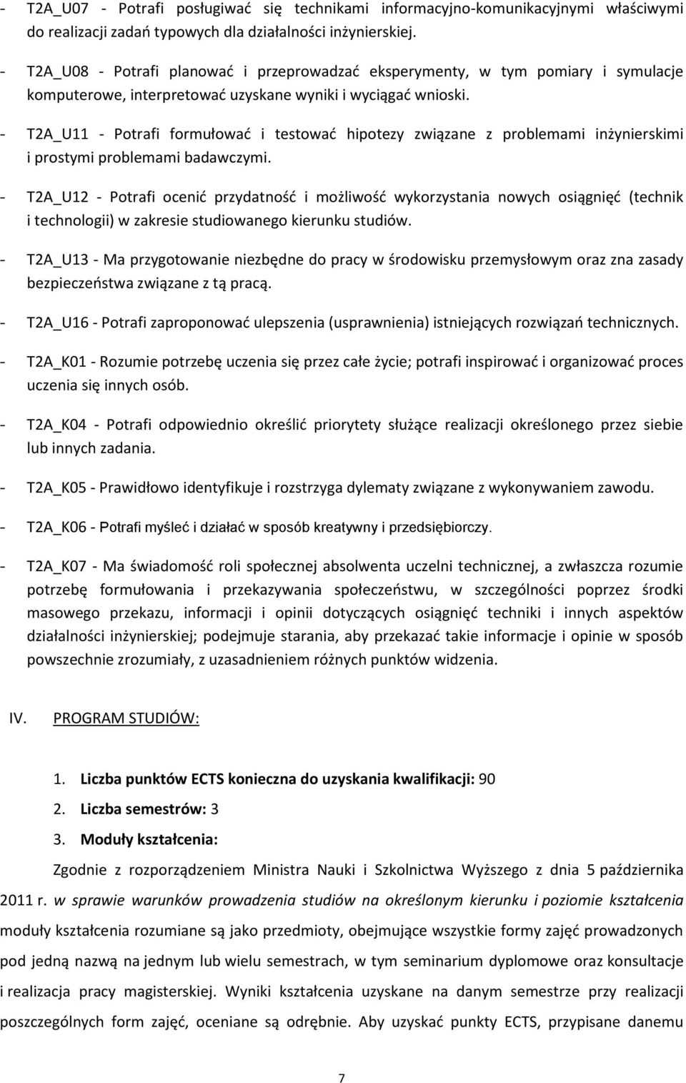 - T2A_U11 - Potrafi formułować i testować hipotezy związane z problemami inżynierskimi i prostymi problemami badawczymi.