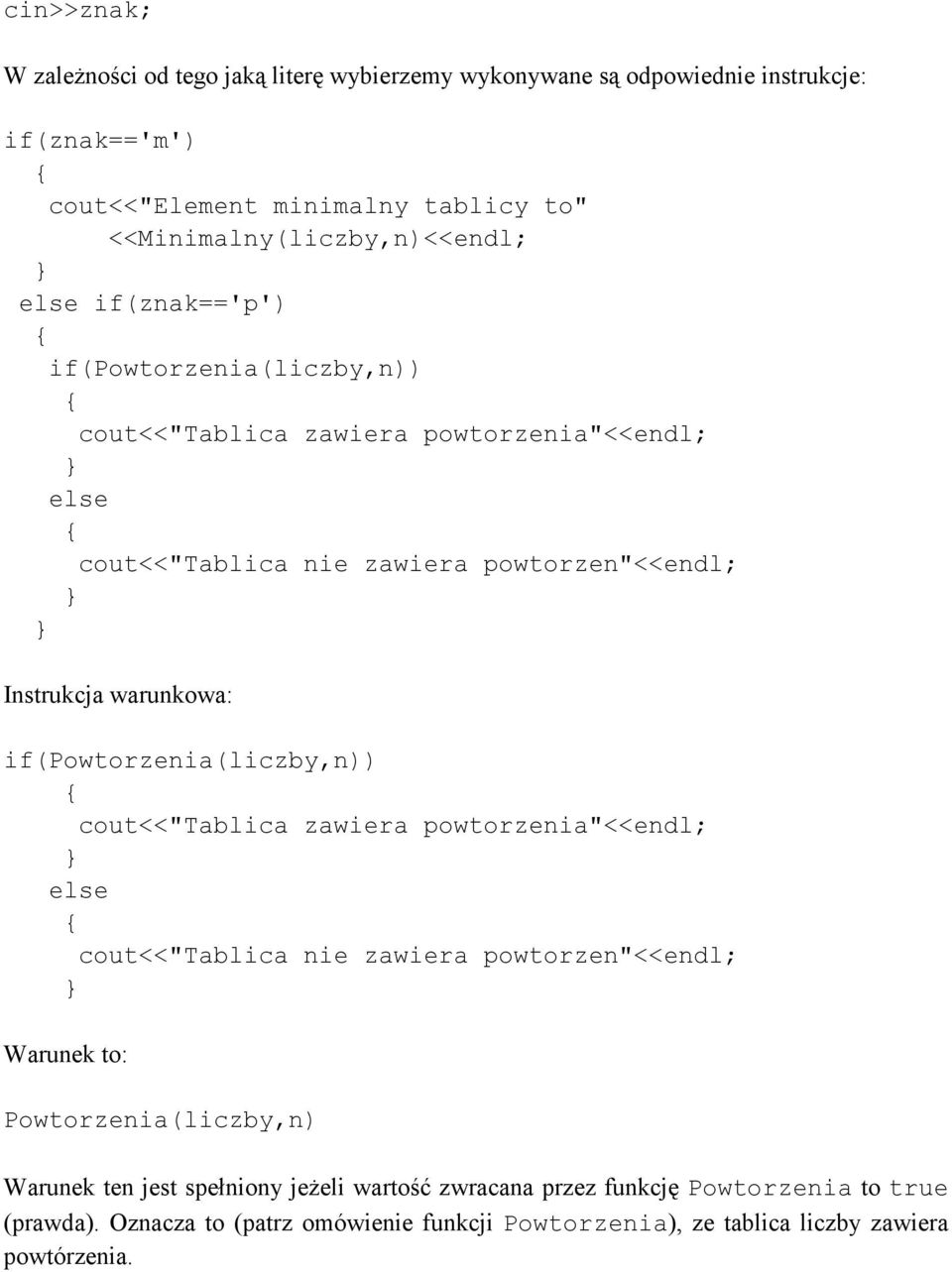 Instrukcja warunkowa: if(powtorzenia(liczby,n)) cout<<"tablica zawiera powtorzenia"<<endl; else cout<<"tablica nie zawiera powtorzen"<<endl; Warunek to:
