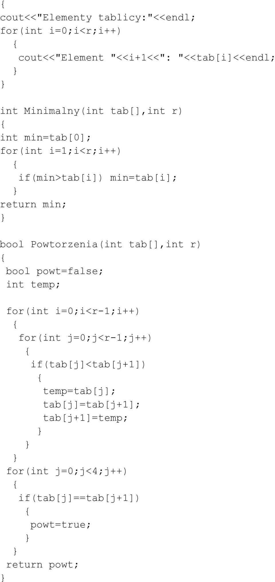 Powtorzenia(int tab[],int r) bool powt=false; int temp; for(int i=0;i<r-1;i++) for(int j=0;j<r-1;j++)