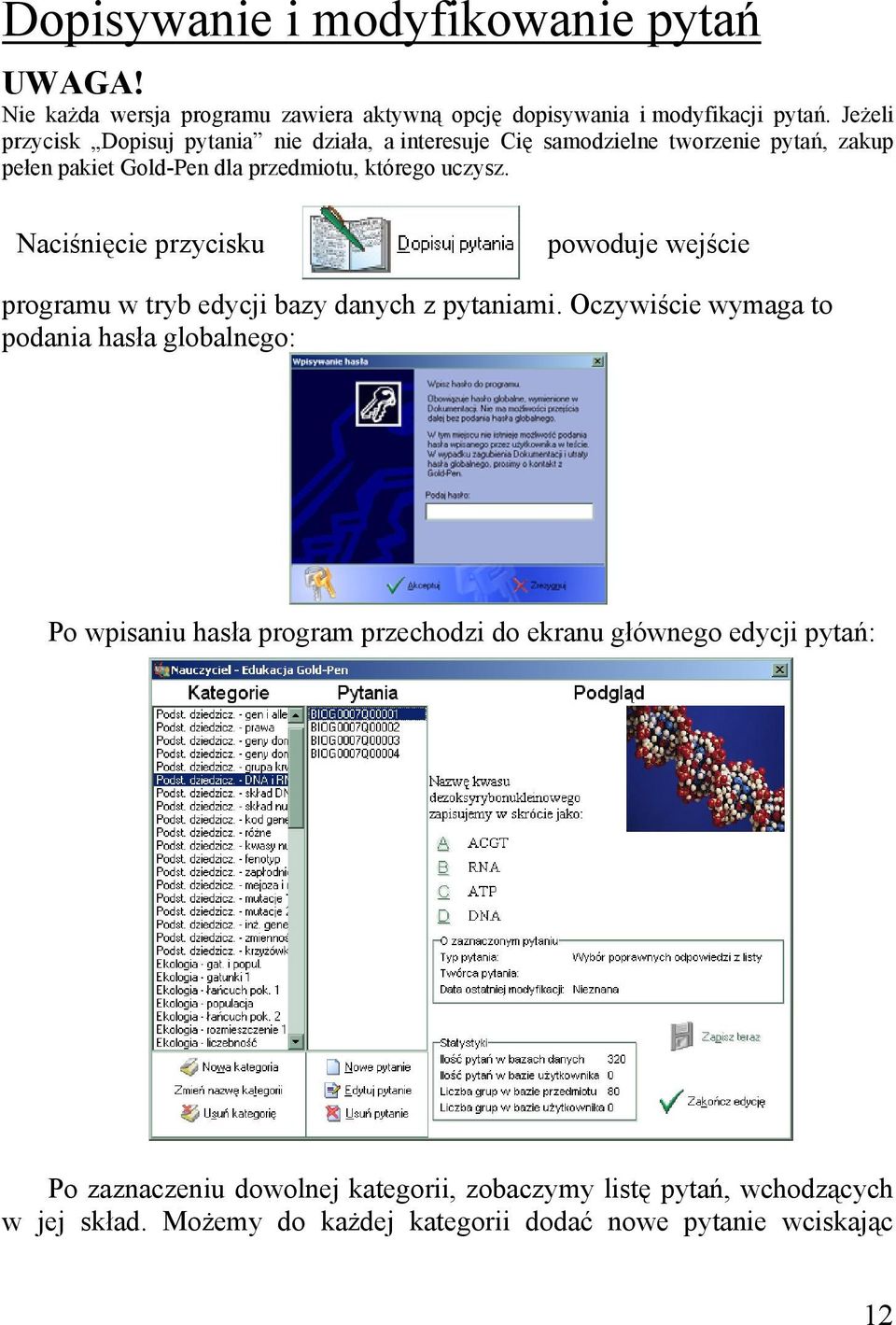 Naciśnięcie przycisku powoduje wejście programu w tryb edycji bazy danych z pytaniami.