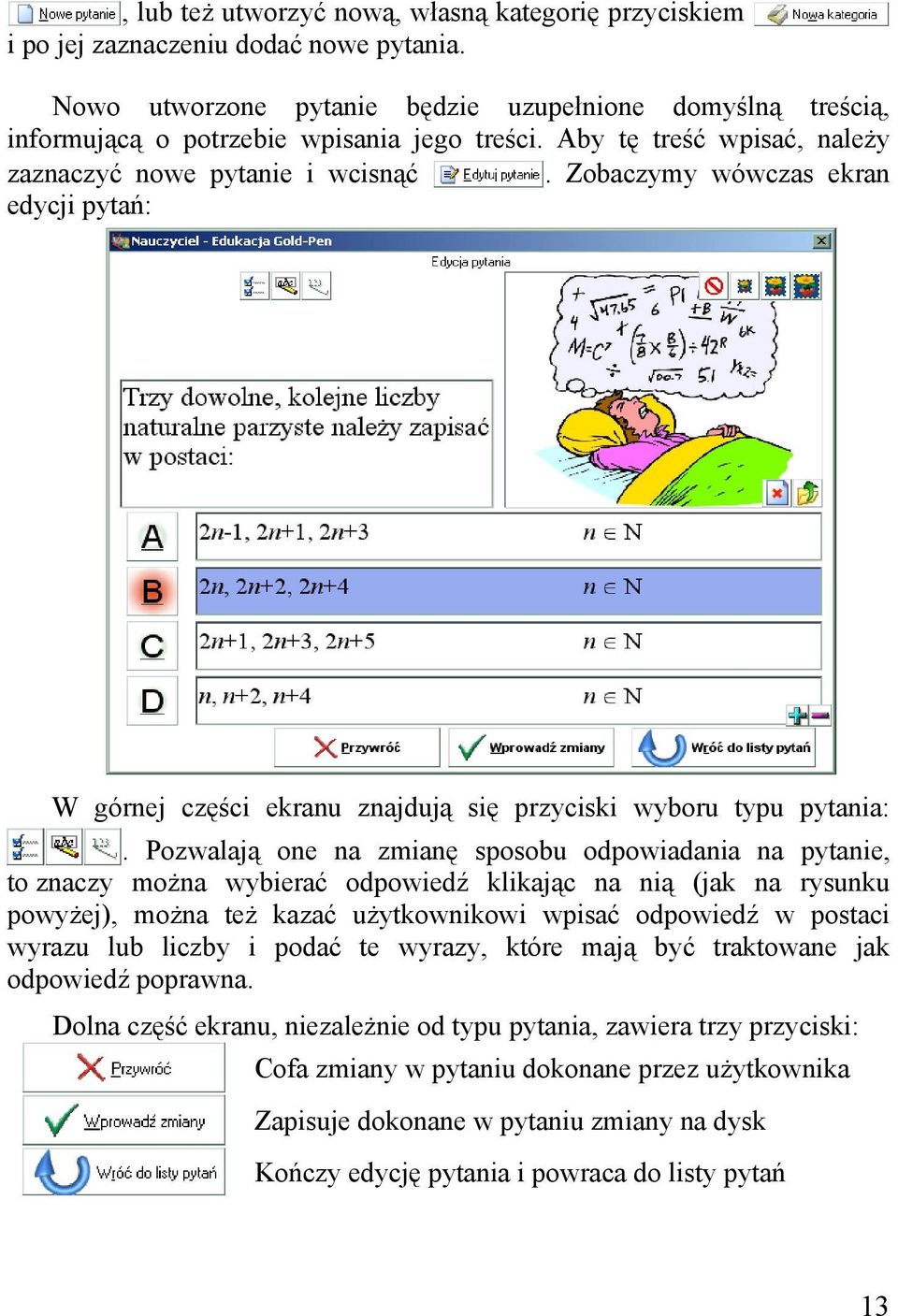 Pozwalają one na zmianę sposobu odpowiadania na pytanie, to znaczy można wybierać odpowiedź klikając na nią (jak na rysunku powyżej), można też kazać użytkownikowi wpisać odpowiedź w postaci wyrazu