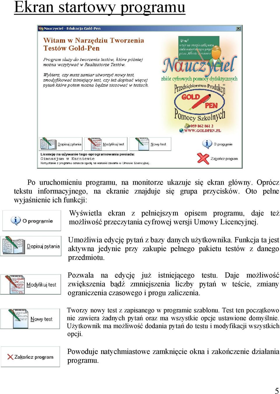 Funkcja ta jest aktywna jedynie przy zakupie pełnego pakietu testów z danego przedmiotu. Pozwala na edycję już istniejącego testu.