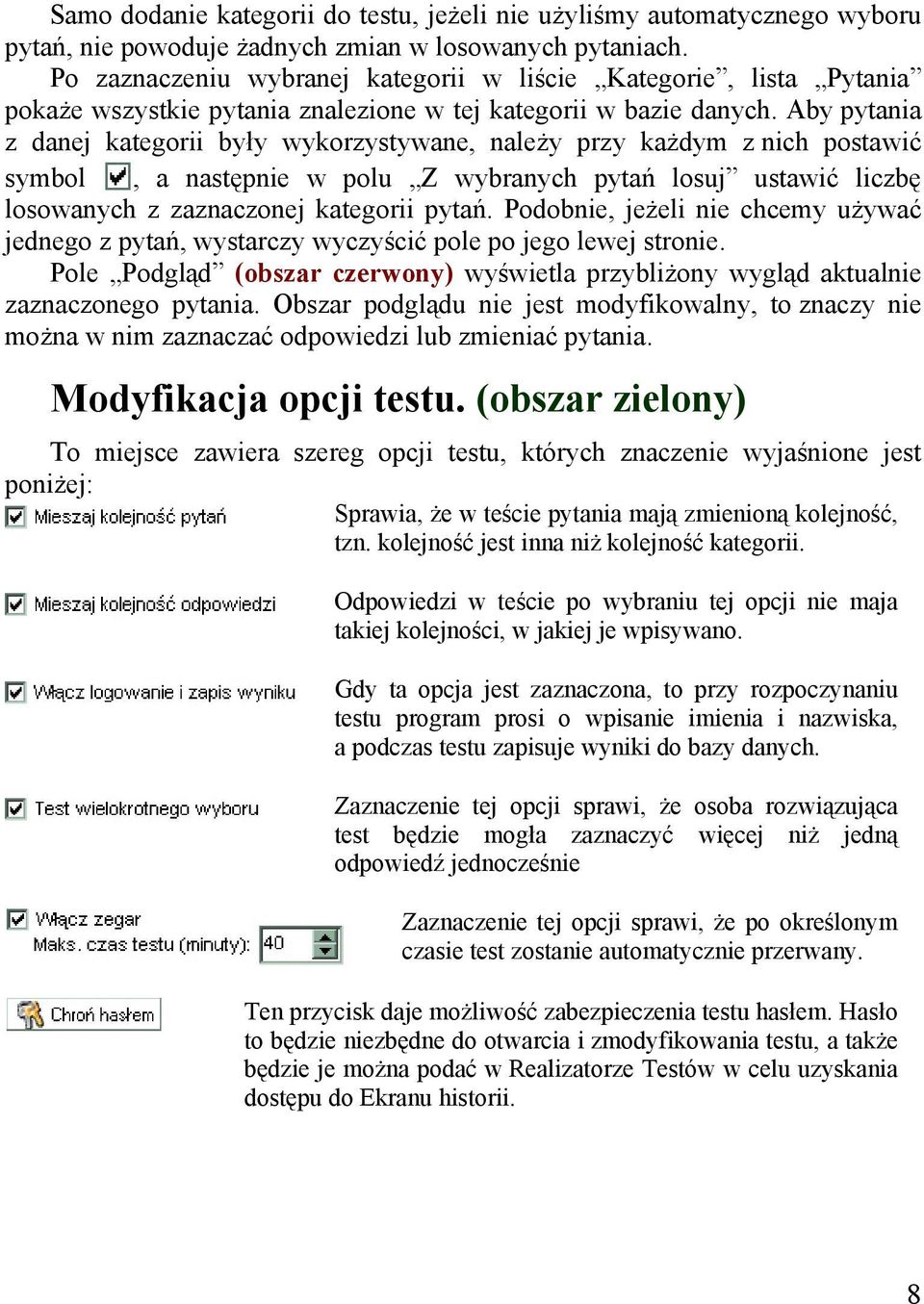 Aby pytania z danej kategorii były wykorzystywane, należy przy każdym z nich postawić symbol, a następnie w polu Z wybranych pytań losuj ustawić liczbę losowanych z zaznaczonej kategorii pytań.