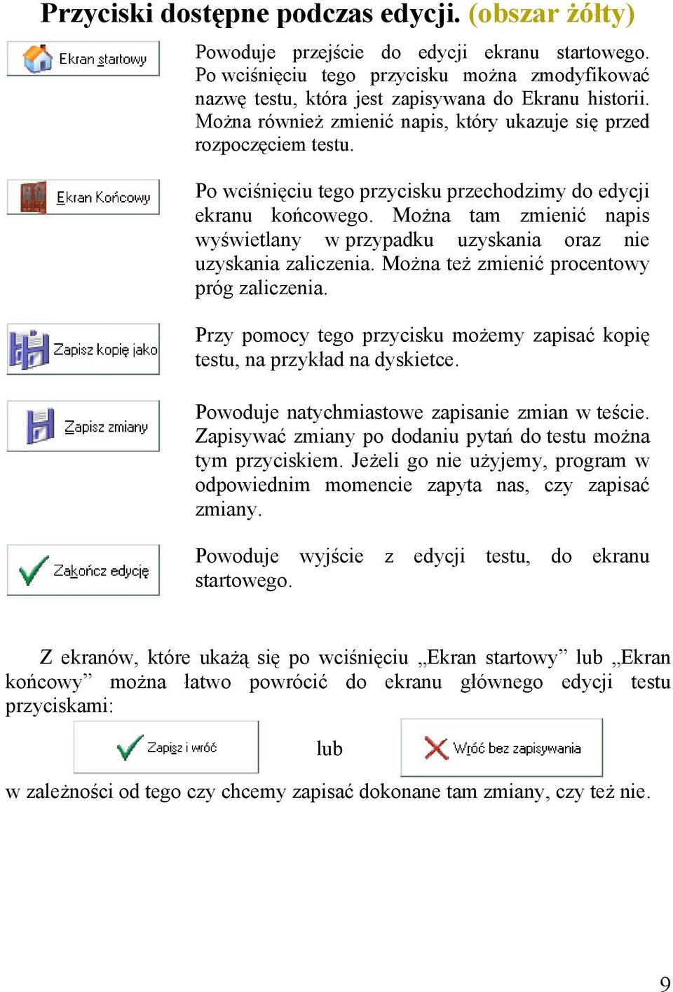 Można tam zmienić napis wyświetlany w przypadku uzyskania oraz nie uzyskania zaliczenia. Można też zmienić procentowy próg zaliczenia.