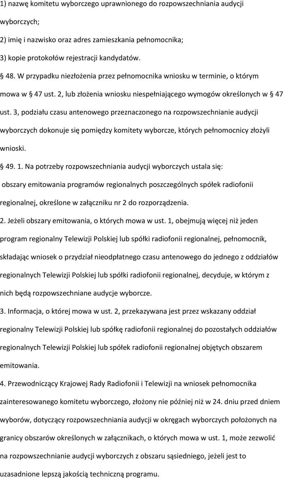 3, podziału czasu antenowego przeznaczonego na rozpowszechnianie audycji wyborczych dokonuje się pomiędzy komitety wyborcze, których pełnomocnicy złożyli wnioski. 49. 1.