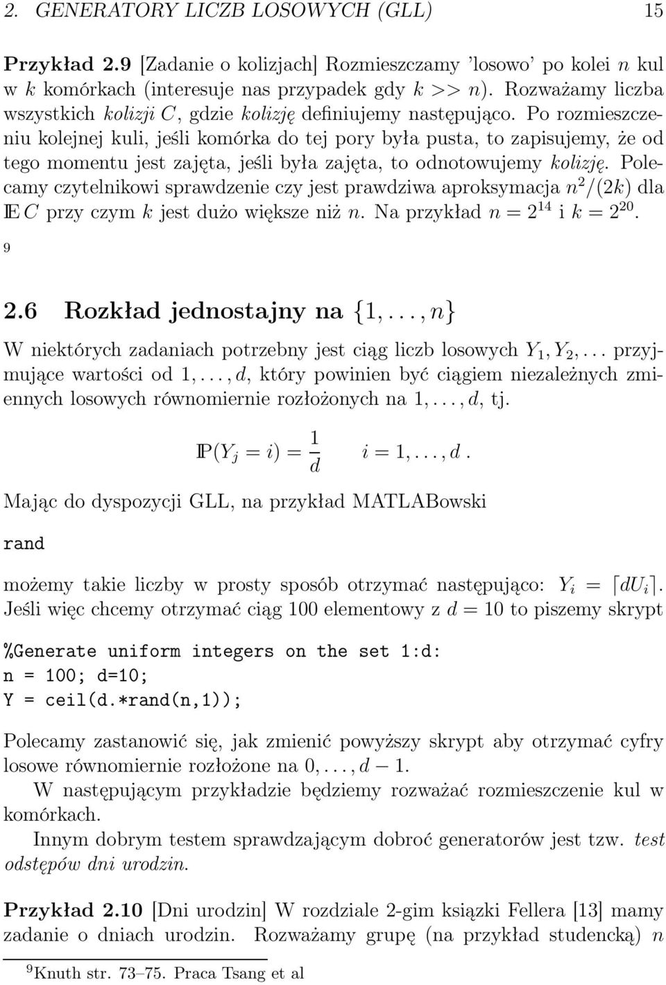 Po rozmieszczeniu kolejnej kuli, jeśli komórka do tej pory była pusta, to zapisujemy, że od tego momentu jest zajęta, jeśli była zajęta, to odnotowujemy kolizję.