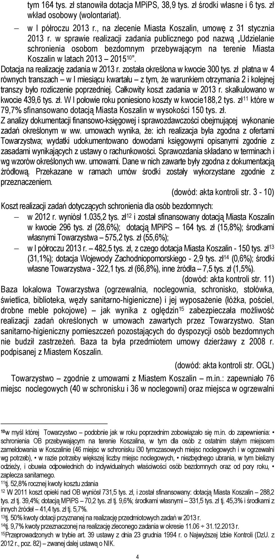 została określona w kwocie 300 tys. zł płatna w 4 równych transzach w I miesiącu kwartału z tym, Ŝe warunkiem otrzymania 2 i kolejnej transzy było rozliczenie poprzedniej.