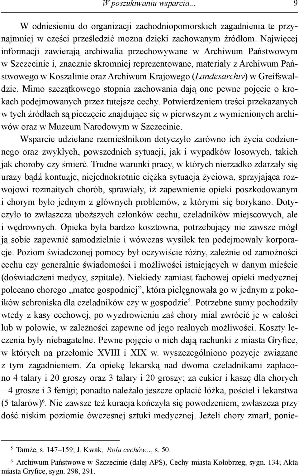 (Landesarchiv) w Greifswaldzie. Mimo szczątkowego stopnia zachowania dają one pewne pojęcie o krokach podejmowanych przez tutejsze cechy.