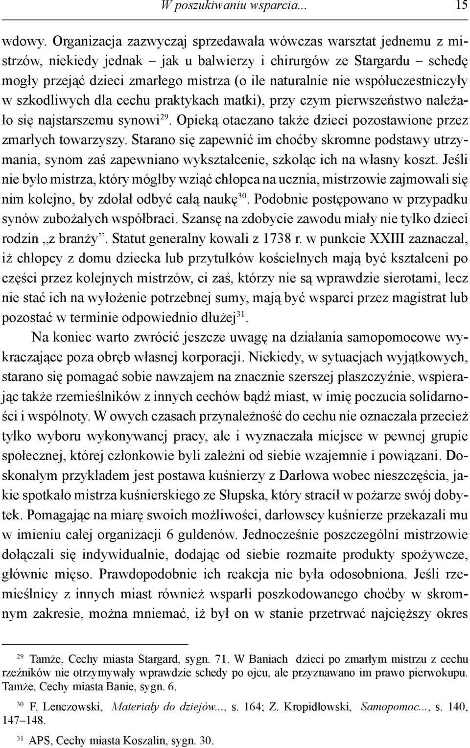 współuczestniczyły w szkodliwych dla cechu praktykach matki), przy czym pierwszeństwo należało się najstarszemu synowi 29. Opieką otaczano także dzieci pozostawione przez zmarłych towarzyszy.